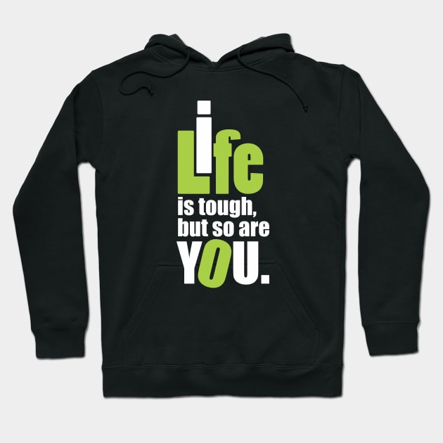 Life is tough, but so are you. Hoodie by Qasim